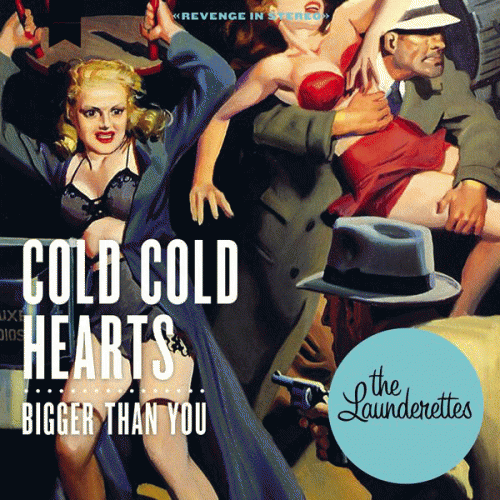 The Launderettes : Cold Cold Hearts - Bigger Than You